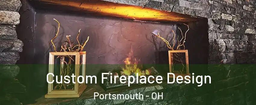  Custom Fireplace Design Portsmouth - OH