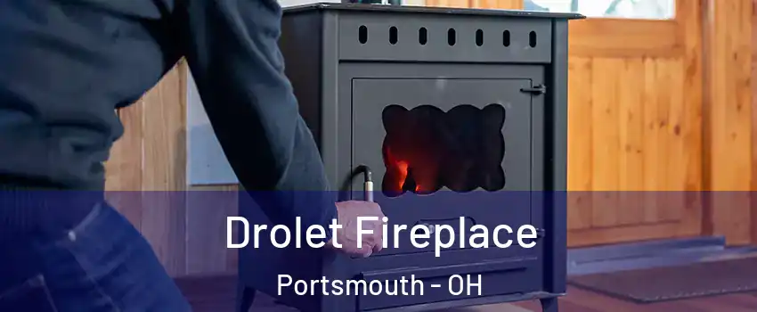  Drolet Fireplace Portsmouth - OH