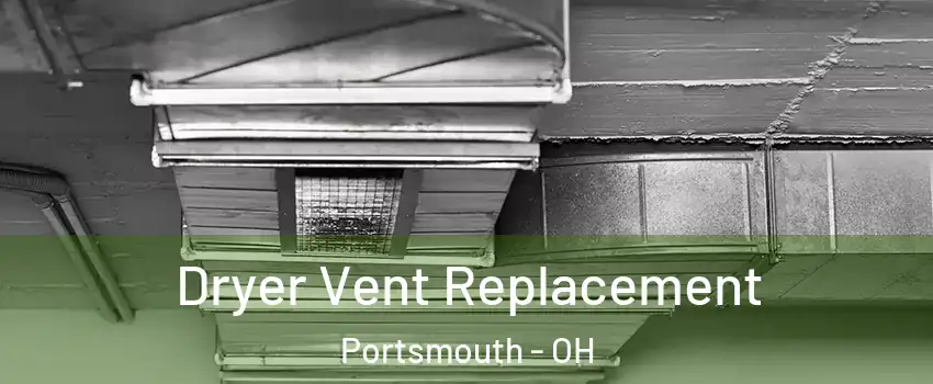  Dryer Vent Replacement Portsmouth - OH