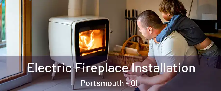  Electric Fireplace Installation Portsmouth - OH
