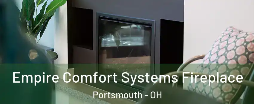  Empire Comfort Systems Fireplace Portsmouth - OH