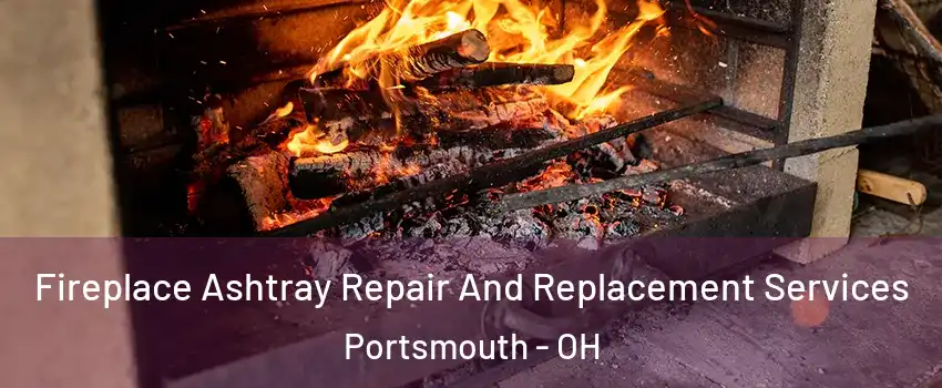  Fireplace Ashtray Repair And Replacement Services Portsmouth - OH
