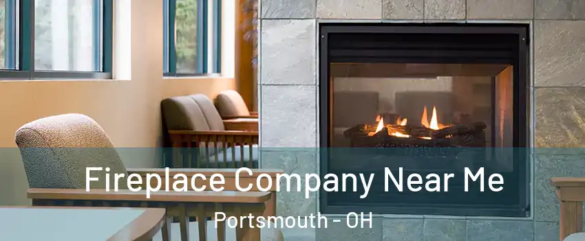  Fireplace Company Near Me Portsmouth - OH