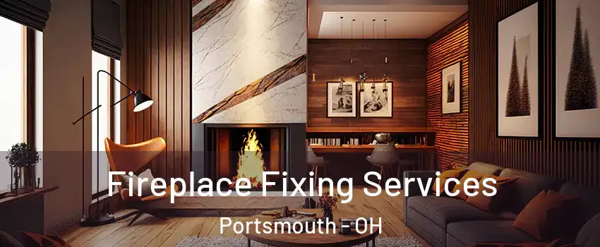  Fireplace Fixing Services Portsmouth - OH