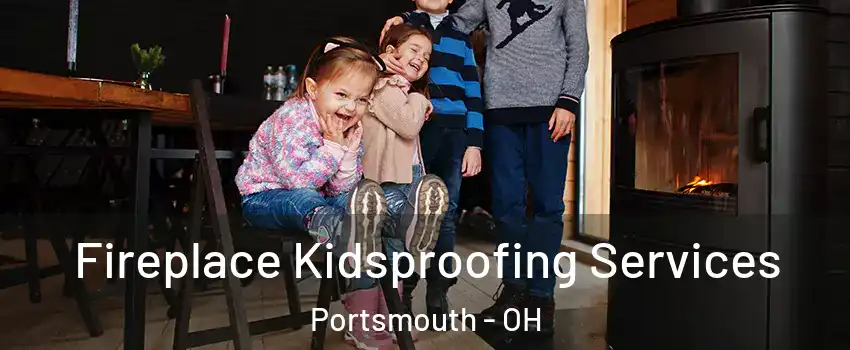  Fireplace Kidsproofing Services Portsmouth - OH