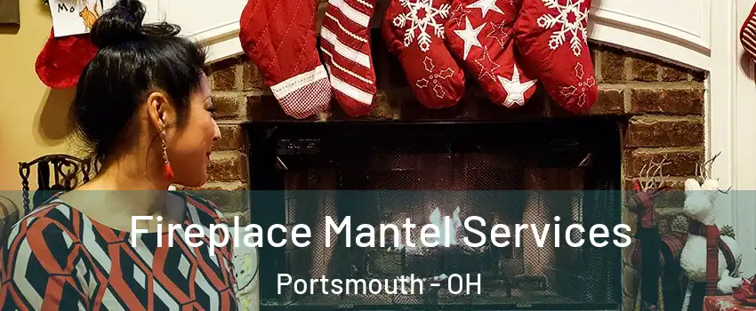  Fireplace Mantel Services Portsmouth - OH