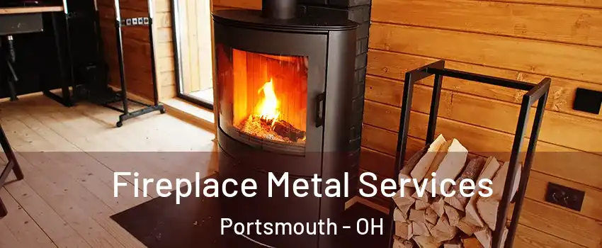  Fireplace Metal Services Portsmouth - OH