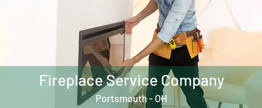 Fireplace Service Company Portsmouth - OH