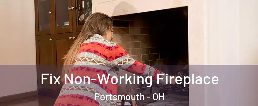  Fix Non-Working Fireplace Portsmouth - OH