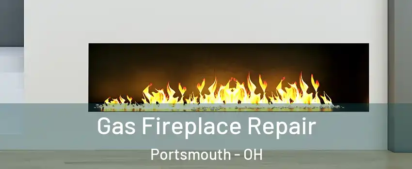  Gas Fireplace Repair Portsmouth - OH