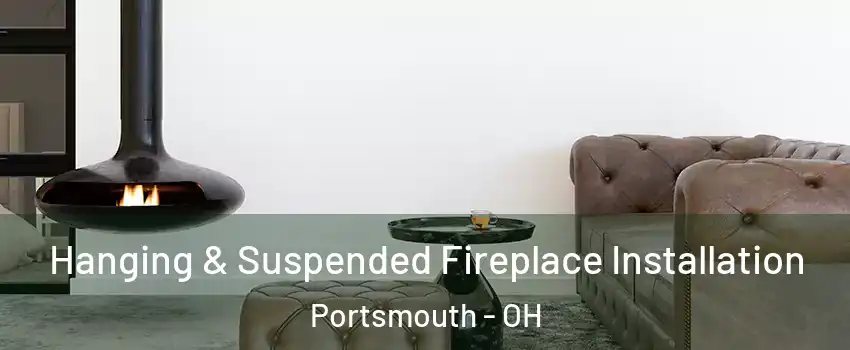  Hanging & Suspended Fireplace Installation Portsmouth - OH