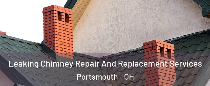  Leaking Chimney Repair And Replacement Services Portsmouth - OH