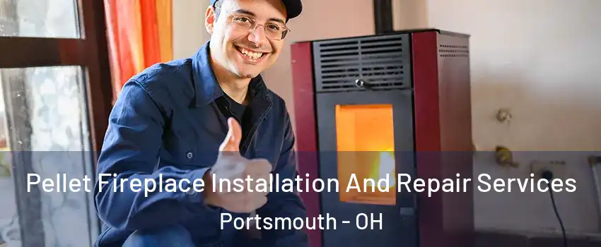  Pellet Fireplace Installation And Repair Services Portsmouth - OH