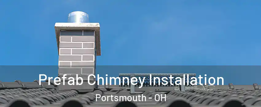  Prefab Chimney Installation Portsmouth - OH