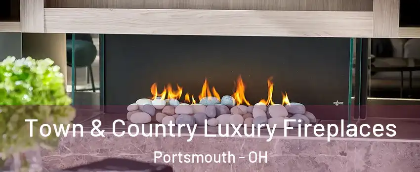  Town & Country Luxury Fireplaces Portsmouth - OH