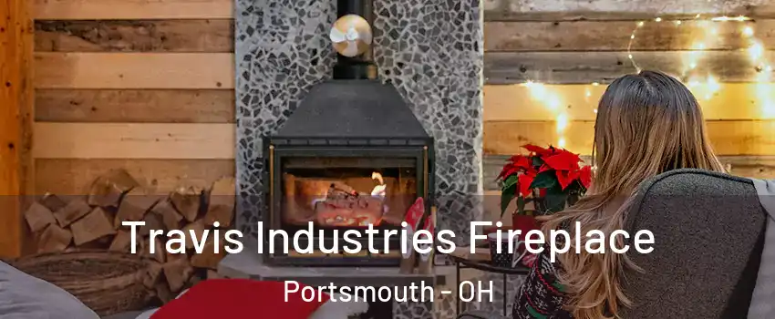  Travis Industries Fireplace Portsmouth - OH