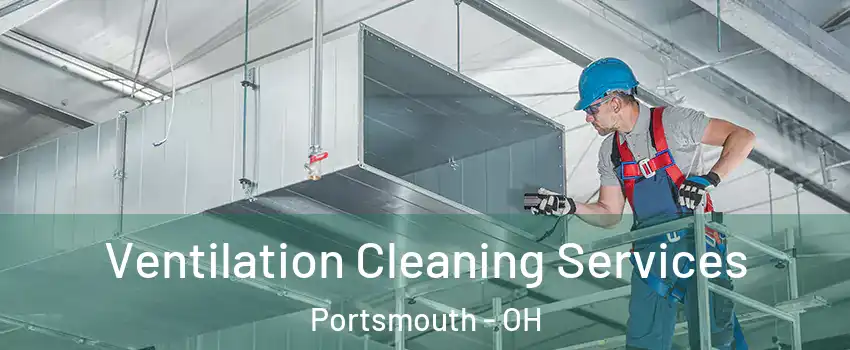  Ventilation Cleaning Services Portsmouth - OH