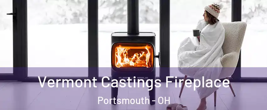  Vermont Castings Fireplace Portsmouth - OH