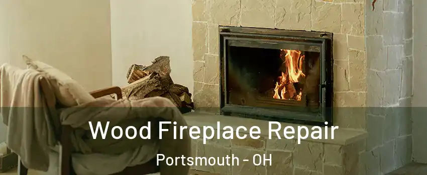  Wood Fireplace Repair Portsmouth - OH