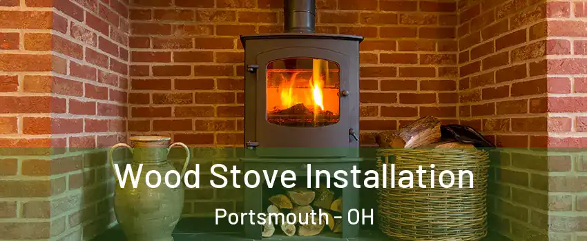  Wood Stove Installation Portsmouth - OH